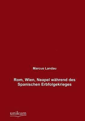 bokomslag Rom, Wien, Neapel wahrend des Spanischen Erbfolgekrieges