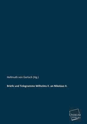 Briefe Und Telegramme Wilhelms II. an Nikolaus II. 1