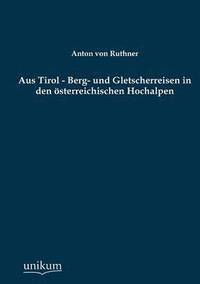 bokomslag Aus Tirol - Berg- Und Gletscherreisen in Den Osterreichischen Hochalpen