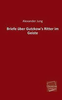 bokomslag Briefe Uber Gutzkow's Ritter Im Geiste