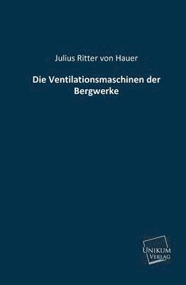 bokomslag Die Ventilationsmaschinen Der Bergwerke