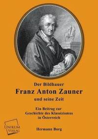 bokomslag Der Bildhauer Franz Anton Zauner Und Seine Zeit