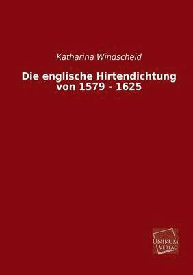 bokomslag Die Englische Hirtendichtung Von 1579 - 1625