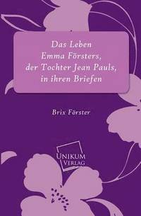 bokomslag Das Leben Emma Forsters, Der Tochter Jean Pauls, in Ihren Briefen
