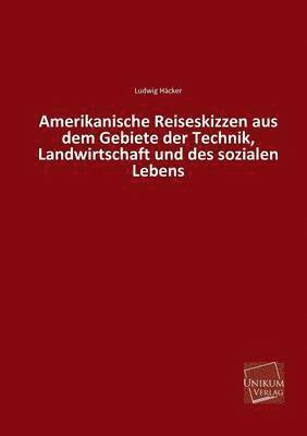 Amerikanische Reiseskizzen Aus Dem Gebiete Der Technik, Landwirtschaft Und Des Sozialen Lebens 1