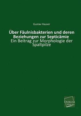 bokomslag Uber Faulnisbakterien Und Deren Beziehungen Zur Septicamie