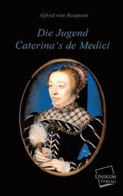 Die Jugend Caterina's de Medici 1