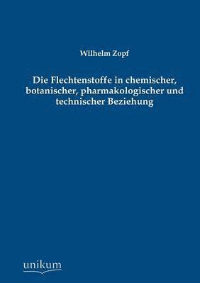 bokomslag Die Flechtenstoffe in Chemischer, Botanischer, Pharmakologischer Und Technischer Beziehung