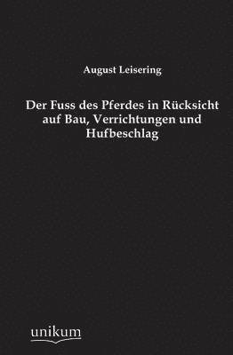 bokomslag Der Fuss Des Pferdes in Rucksicht Auf Bau, Verrichtungen Und Hufbeschlag