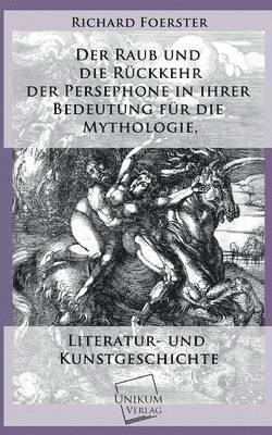 bokomslag Der Raub Und Die Ruckkehr Der Persephone in Ihrer Bedeutung Fur Die Mythologie