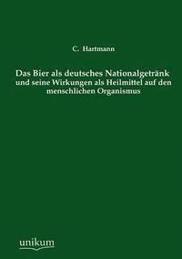 bokomslag Das Bier ALS Deutsches Nationalgetrank Und Seine Wirkungen ALS Heilmittel Auf Den Menschlichen Organismus