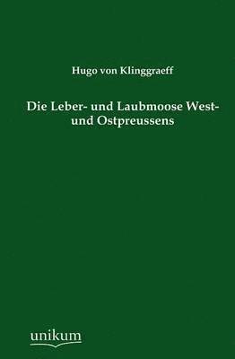 Die Leber- Und Laubmoose West- Und Ostpreussens 1