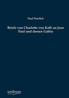 bokomslag Briefe von Charlotte von Kalb an Jean Paul und dessen Gattin