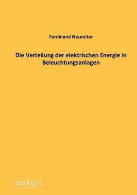 bokomslag Die Verteilung der elektrischen Energie in Beleuchtungsanlagen