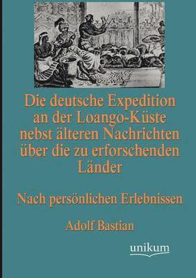 bokomslag Die deutsche Expedition an der Loango-Kste nebst lteren Nachrichten ber die zu erforschenden Lnder