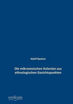 Die mikronesischen Kolonien aus ethnologischen Gesichtspunkten 1