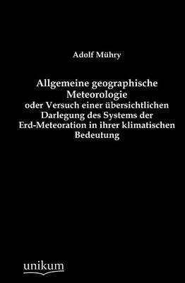 bokomslag Allgemeine geographische Meteorologie oder Versuch einer bersichtlichen Darlegung des Systems der Erd-Meteoration in ihrer klimatischen Bedeutung