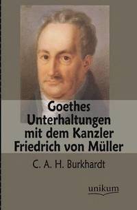 bokomslag Goethes Unterhaltungen Mit Dem Kanzler Friedrich Von Muller