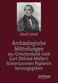 bokomslag Archaologische Mitteilungen aus Griechenland nach Carl Otfried Muller's hinterlassenen Papieren herausgegeben