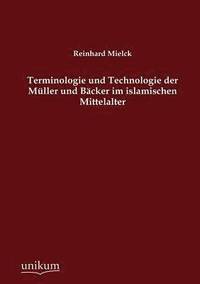 bokomslag Terminologie und Technologie der Muller und Backer im islamischen Mittelalter