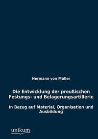 bokomslag Die Entwicklung der preuischen Festungs- und Belagerungsartillerie