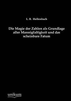 bokomslag Die Magie der Zahlen als Grundlage aller Mannigfaltigkeit und das scheinbare Fatum