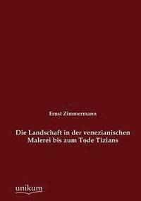 bokomslag Die Landschaft in der venezianischen Malerei bis zum Tode Tizians