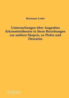 bokomslag Untersuchungen uber Augustins Erkenntnistheorie in ihren Beziehungen zur antiken Skepsis, zu Plotin und Descartes