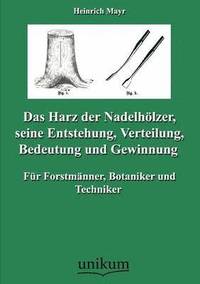 bokomslag Das Harz der Nadelhoelzer, seine Entstehung, Verteilung, Bedeutung und Gewinnung