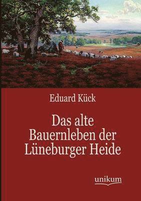 Das alte Bauernleben der Luneburger Heide 1