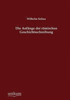 bokomslag Die Anfnge der rmischen Geschichtsschreibung