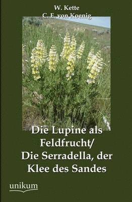 Die Lupine als Feldfrucht/Die Serradella, der Klee des Sandes 1