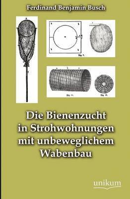 Die Bienenzucht in Strohwohnungen mit unbeweglichem Wabenbau 1