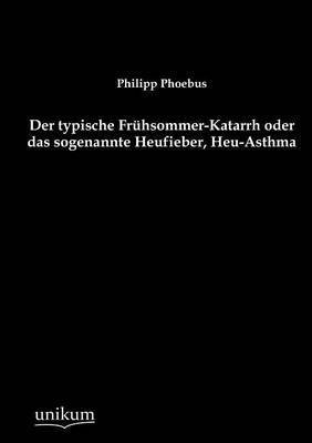 bokomslag Der typische Fruhsommer-Katarrh oder das sogenannte Heufieber, Heu-Asthma