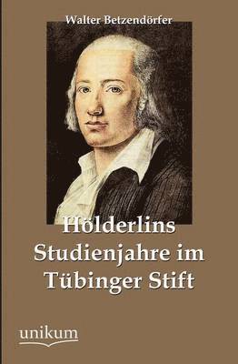 H Lderlins Studienjahre Im T Binger Stift 1