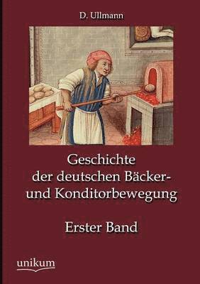 bokomslag Geschichte der deutschen Bcker- und Konditorbewegung, Erster Band