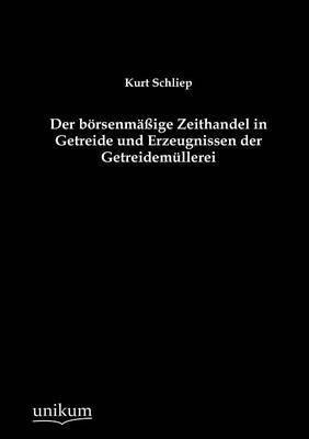 bokomslag Der brsenmige Zeithandel in Getreide und Erzeugnissen der Getreidemllerei