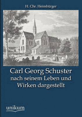 Carl Georg Schuster Nach Seinem Leben Und Wirken Dargestellt 1