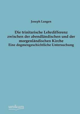 bokomslag Die trinitarische Lehrdifferenz zwischen der abendlandischen und der morgenlandischen Kirche