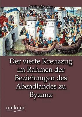 bokomslag Der vierte Kreuzzug im Rahmen der Beziehungen des Abendlandes zu Byzanz