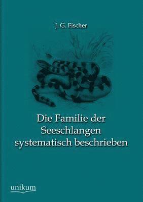 bokomslag Die Familie der Seeschlangen systematisch beschrieben