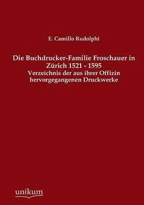 Die Buchdrucker-Familie Froschauer in Zrich 1521 - 1595 1