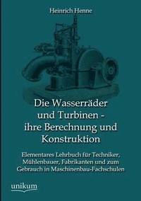 bokomslag Die Wasserrader und Turbinen - ihre Berechnung und Konstruktion