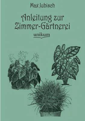 bokomslag Anleitung zur Zimmer-Gartnerei