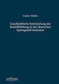 bokomslag Geschichtliche Entwicklung Der Kartellbildung in Der Deutschen Sprengstoff-Industrie