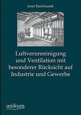 Luftverunreinigung Und Ventilation Mit Besonderer Rucksicht Auf Industrie Und Gewerbe 1