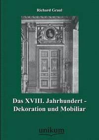 bokomslag Das XVIII. Jahrhundert - Dekoration Und Mobiliar