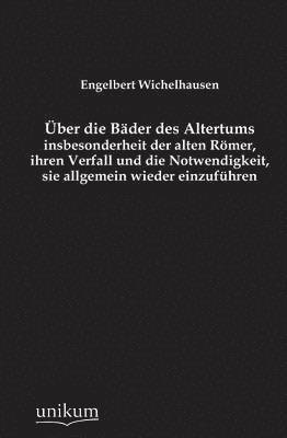 bokomslag Uber Die Bader Des Altertums, Insbesonderheit Der Alten Romer, Ihren Verfall Und Die Notwendigkeit, Sie Allgemein Wieder Einzufuhren