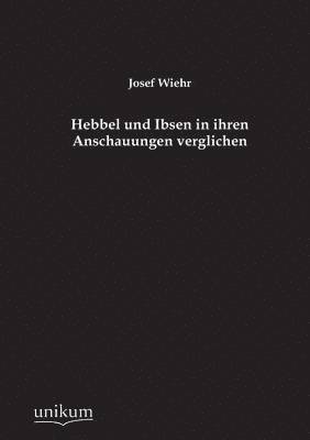 bokomslag Hebbel Und Ibsen in Ihren Anschauungen Verglichen