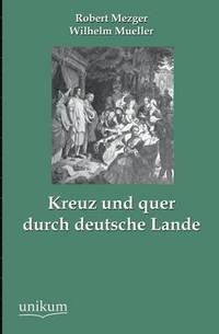 bokomslag Kreuz Und Quer Durch Deutsche Lande